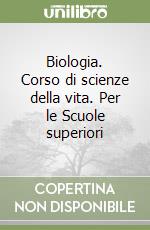 Biologia. Corso di scienze della vita. Per le Scuole superiori libro