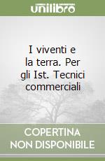 I viventi e la terra. Per gli Ist. Tecnici commerciali libro