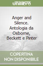 Anger and Silence. Antologia da Osborne, Beckett e Pinter libro