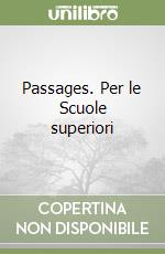 Passages. Per le Scuole superiori libro