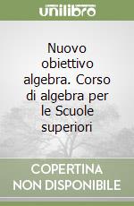 Nuovo obiettivo algebra. Corso di algebra per le Scuole superiori