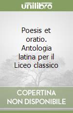 Poesis et oratio. Antologia latina per il Liceo classico