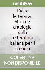 L'idea letteraria. Storia e antologia della letteratura italiana per il triennio libro