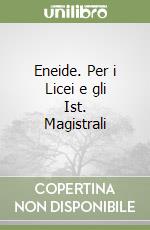 Eneide. Per i Licei e gli Ist. Magistrali libro