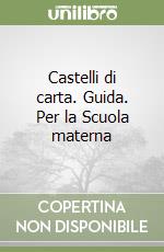 Castelli di carta. Guida. Per la Scuola materna libro