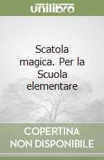 Scatola magica. Per la Scuola elementare libro