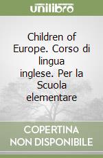 Children of Europe. Corso di lingua inglese. Per la Scuola elementare libro