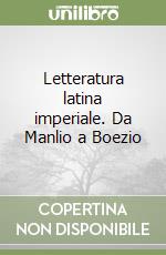 Letteratura latina imperiale. Da Manlio a Boezio libro