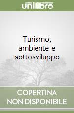 Turismo, ambiente e sottosviluppo libro