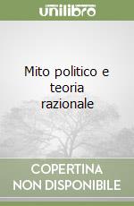 Mito politico e teoria razionale