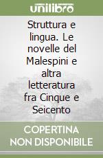 Struttura e lingua. Le novelle del Malespini e altra letteratura fra Cinque e Seicento