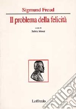 Sigmund Freud, il problema della felicità. Per i Licei e gli Ist. Magistrali libro