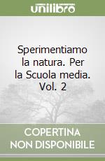 Sperimentiamo la natura. Per la Scuola media. Vol. 2 libro