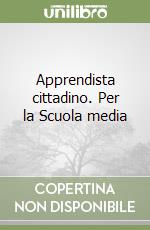 Apprendista cittadino. Per la Scuola media libro