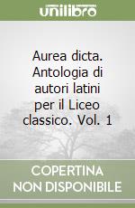 Aurea dicta. Antologia di autori latini per il Liceo classico. Vol. 1 libro