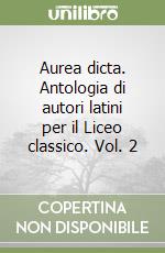 Aurea dicta. Antologia di autori latini per il Liceo classico. Vol. 2 libro