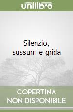 Silenzio, sussurri e grida libro