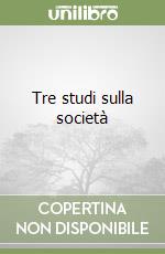 Tre studi sulla società