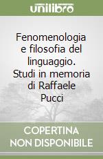 Fenomenologia e filosofia del linguaggio. Studi in memoria di Raffaele Pucci libro