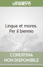 Lingua et mores. Per il biennio libro