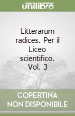 Litterarum radices. Per il Liceo scientifico. Vol. 3 libro