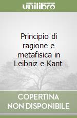 Principio di ragione e metafisica in Leibniz e Kant libro