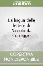 La lingua delle lettere di Niccolò da Correggio