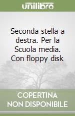 Seconda stella a destra. Per la Scuola media. Con floppy disk (2) libro