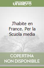 J'habite en France. Per la Scuola media libro