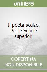 Il poeta scalzo. Per le Scuole superiori libro