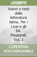 Autori e testi della letteratura latina. Per i Licei e gli Ist. Magistrali. Vol. 1 libro