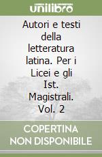 Autori e testi della letteratura latina. Per i Licei e gli Ist. Magistrali. Vol. 2 libro