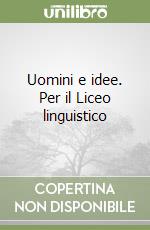 Uomini e idee. Per il Liceo linguistico libro