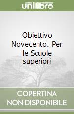 Obiettivo Novecento. Per le Scuole superiori libro