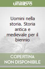 Uomini nella storia. Storia antica e medievale per il biennio libro