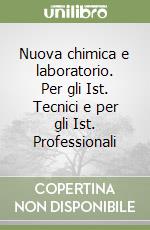 Nuova chimica e laboratorio. Per gli Ist. Tecnici e per gli Ist. Professionali libro