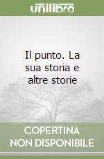 Il punto. La sua storia e altre storie libro
