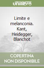 Limite e melanconia. Kant, Heidegger, Blanchot libro