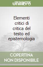 Elementi critici di critica del testo ed epistemologia libro