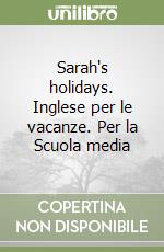 Sarah's holidays. Inglese per le vacanze. Per la Scuola media libro