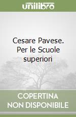 Cesare Pavese. Per le Scuole superiori libro