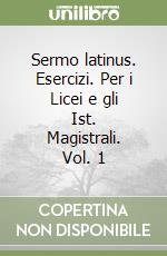 Sermo latinus. Esercizi. Per i Licei e gli Ist. Magistrali. Vol. 1 libro