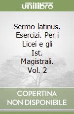 Sermo latinus. Esercizi. Per i Licei e gli Ist. Magistrali. Vol. 2 libro