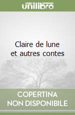 Claire de lune et autres contes