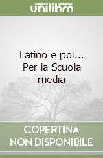 Latino e poi... Per la Scuola media libro