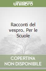 Racconti del vespro. Per le Scuole libro