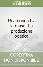 Una donna tra le muse. La produzione poetica libro