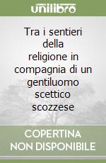 Tra i sentieri della religione in compagnia di un gentiluomo scettico scozzese libro