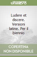 Ludere et discere. Versioni latine. Per il biennio libro