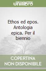 Ethos ed epos. Antologia epica. Per il biennio